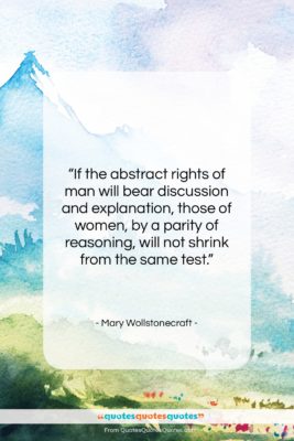 Mary Wollstonecraft quote: “If the abstract rights of man will…”- at QuotesQuotesQuotes.com