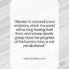 Mary Wollstonecraft quote: “Slavery to monarchs and ministers, which the…”- at QuotesQuotesQuotes.com