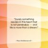 Mary Wollstonecraft quote: “Surely something resides in this heart that…”- at QuotesQuotesQuotes.com