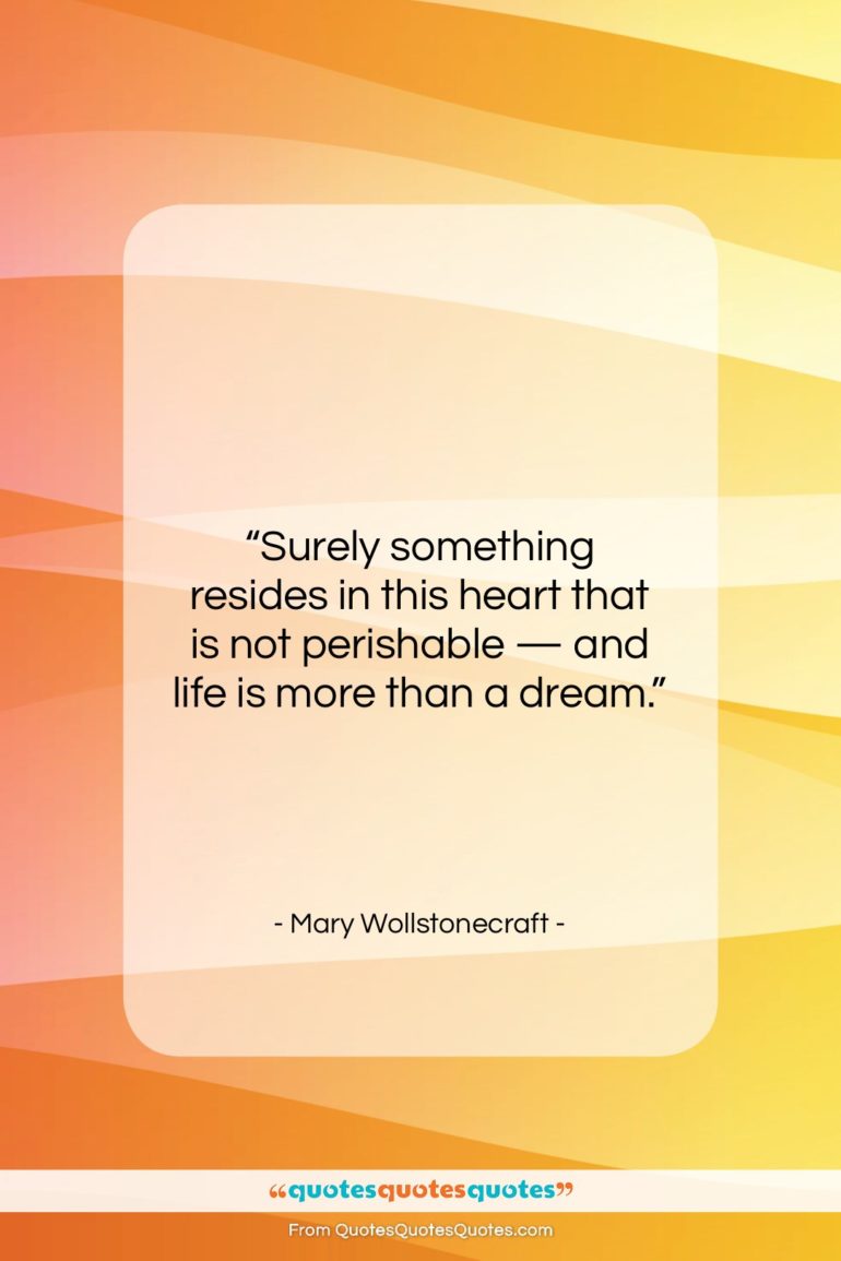 Mary Wollstonecraft quote: “Surely something resides in this heart that…”- at QuotesQuotesQuotes.com