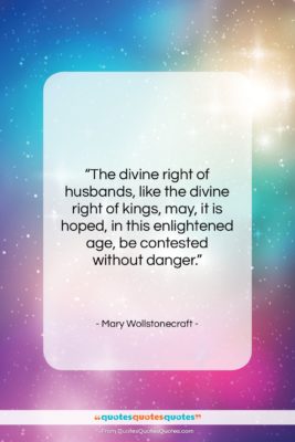 Mary Wollstonecraft quote: “The divine right of husbands, like the…”- at QuotesQuotesQuotes.com