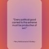 Mary Wollstonecraft Shelley quote: “Every political good carried to the extreme…”- at QuotesQuotesQuotes.com
