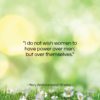 Mary Wollstonecraft Shelley quote: “I do not wish women to have…”- at QuotesQuotesQuotes.com