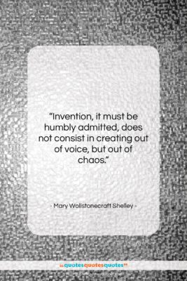 Mary Wollstonecraft Shelley quote: “Invention, it must be humbly admitted, does…”- at QuotesQuotesQuotes.com