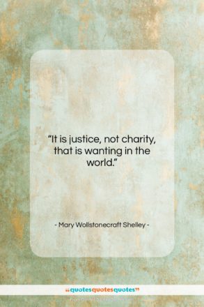 Mary Wollstonecraft Shelley quote: “It is justice, not charity, that is…”- at QuotesQuotesQuotes.com