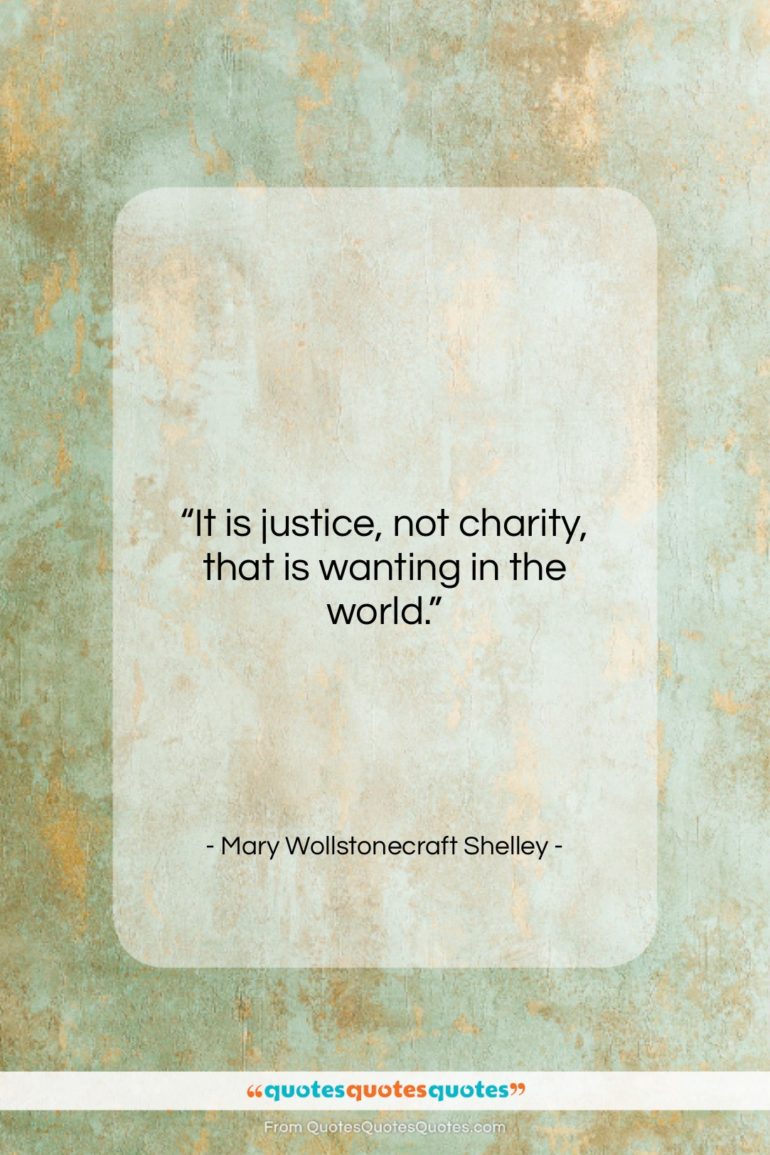 Mary Wollstonecraft Shelley quote: “It is justice, not charity, that is…”- at QuotesQuotesQuotes.com