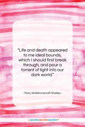 Mary Wollstonecraft Shelley quote: “Life and death appeared to me ideal…”- at QuotesQuotesQuotes.com