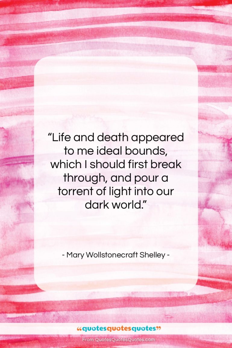 Mary Wollstonecraft Shelley quote: “Life and death appeared to me ideal…”- at QuotesQuotesQuotes.com