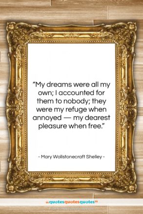 Mary Wollstonecraft Shelley quote: “My dreams were all my own; I…”- at QuotesQuotesQuotes.com