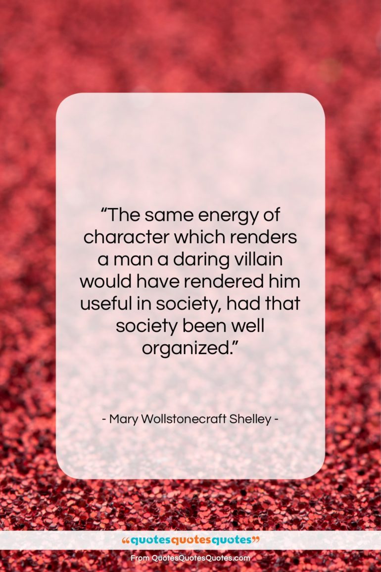 Mary Wollstonecraft Shelley quote: “The same energy of character which renders…”- at QuotesQuotesQuotes.com