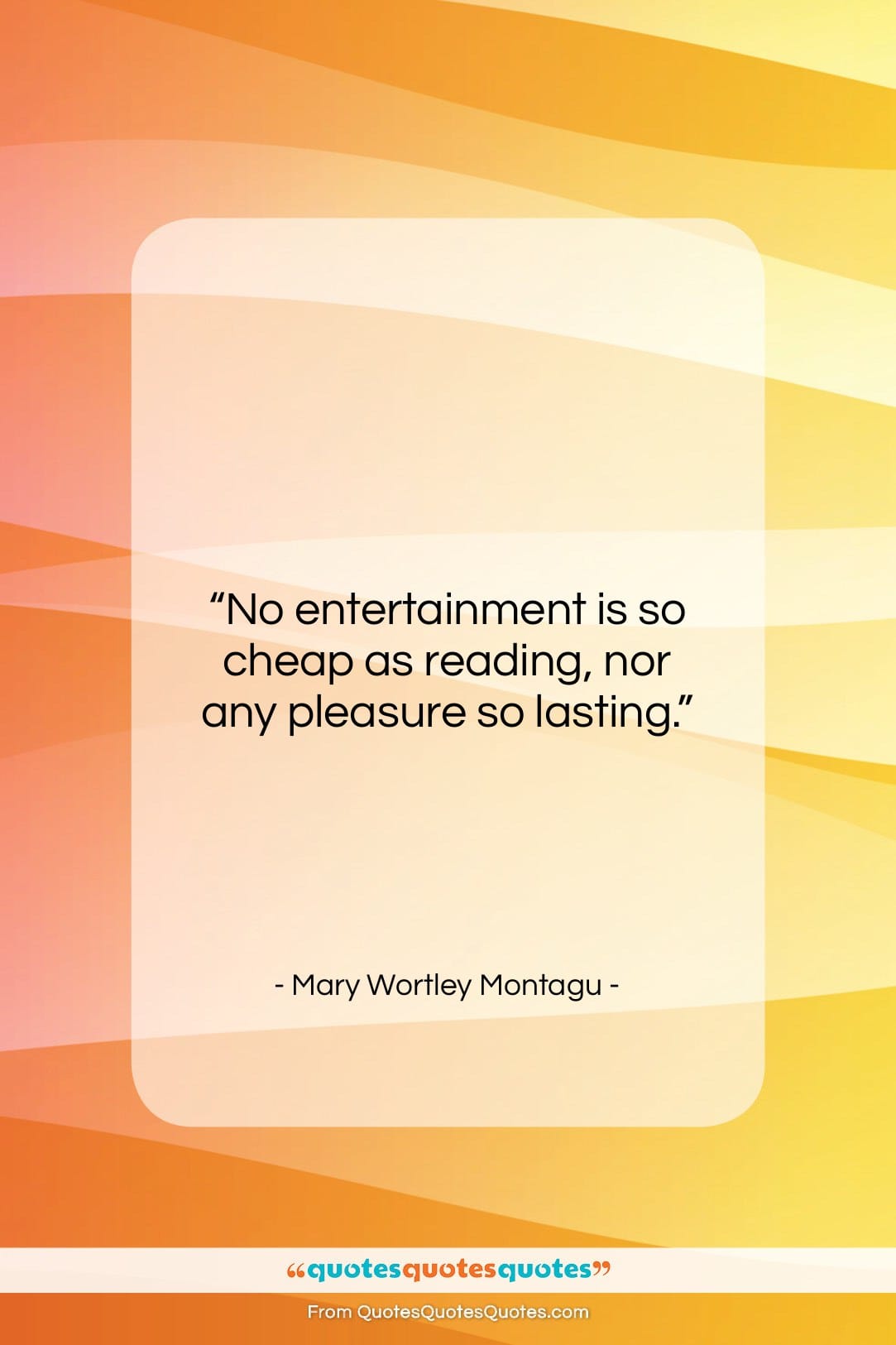 Mary Wortley Montagu quote: “No entertainment is so cheap as reading,…”- at QuotesQuotesQuotes.com