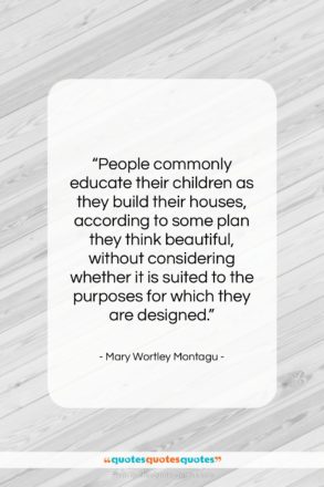 Mary Wortley Montagu quote: “People commonly educate their children as they…”- at QuotesQuotesQuotes.com