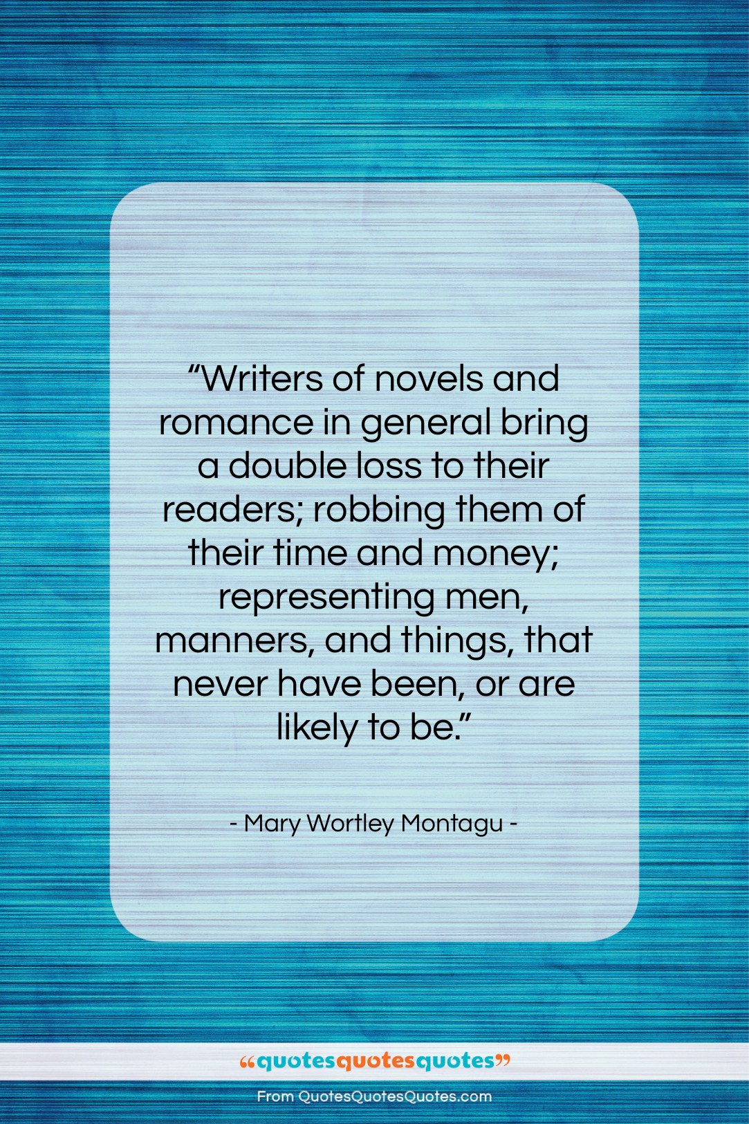 Mary Wortley Montagu quote: “Writers of novels and romance in general…”- at QuotesQuotesQuotes.com