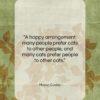 Mason Cooley quote: “A happy arrangement: many people prefer cats…”- at QuotesQuotesQuotes.com