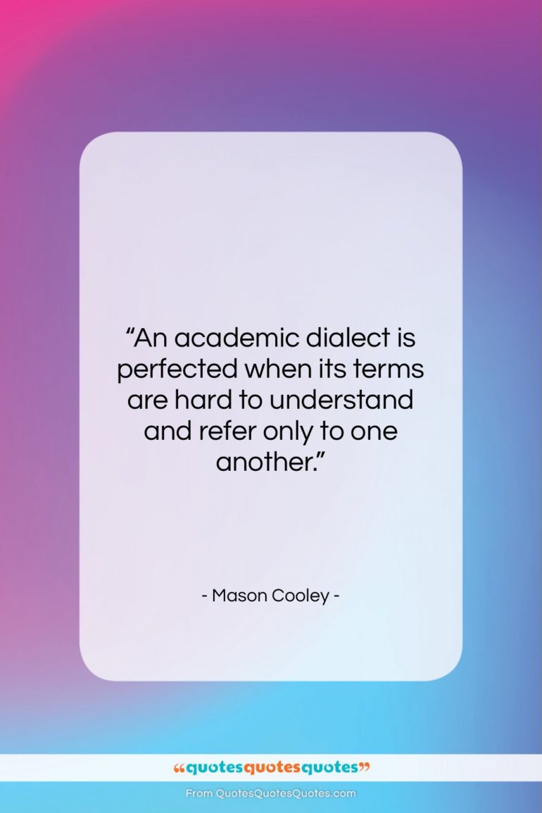 Mason Cooley quote: “An academic dialect is perfected when its…”- at QuotesQuotesQuotes.com