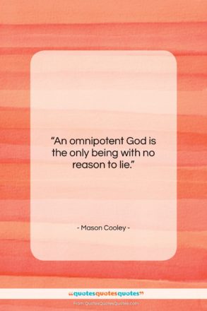 Mason Cooley quote: “An omnipotent God is the only being…”- at QuotesQuotesQuotes.com