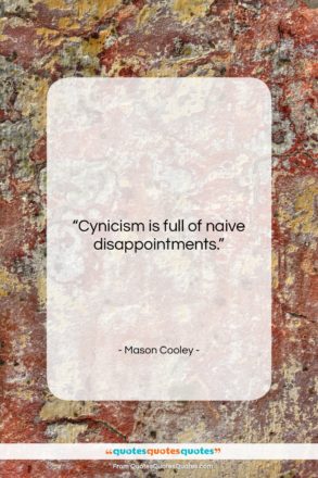 Mason Cooley quote: “Cynicism is full of…”- at QuotesQuotesQuotes.com