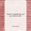 Mason Cooley quote: “Death is frightening, and so is Eternal…”- at QuotesQuotesQuotes.com