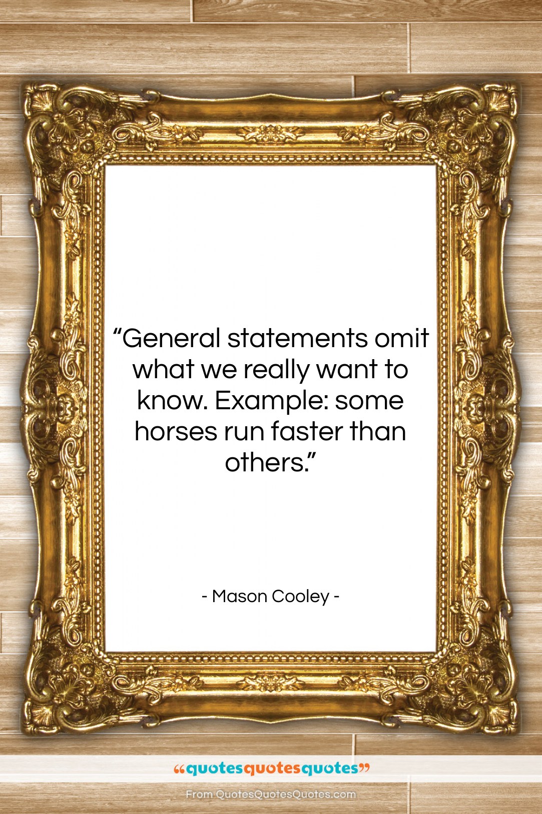 Mason Cooley quote: “General statements omit what we really want…”- at QuotesQuotesQuotes.com