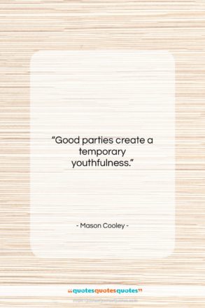 Mason Cooley quote: “Good parties create a…”- at QuotesQuotesQuotes.com