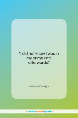 Mason Cooley quote: “I did not know I was in…”- at QuotesQuotesQuotes.com
