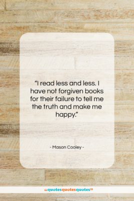 Mason Cooley quote: “I read less and less. I have…”- at QuotesQuotesQuotes.com