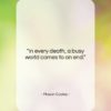 Mason Cooley quote: “In every death, a busy world comes…”- at QuotesQuotesQuotes.com