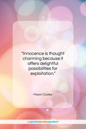Mason Cooley quote: “Innocence is thought charming because it offers…”- at QuotesQuotesQuotes.com