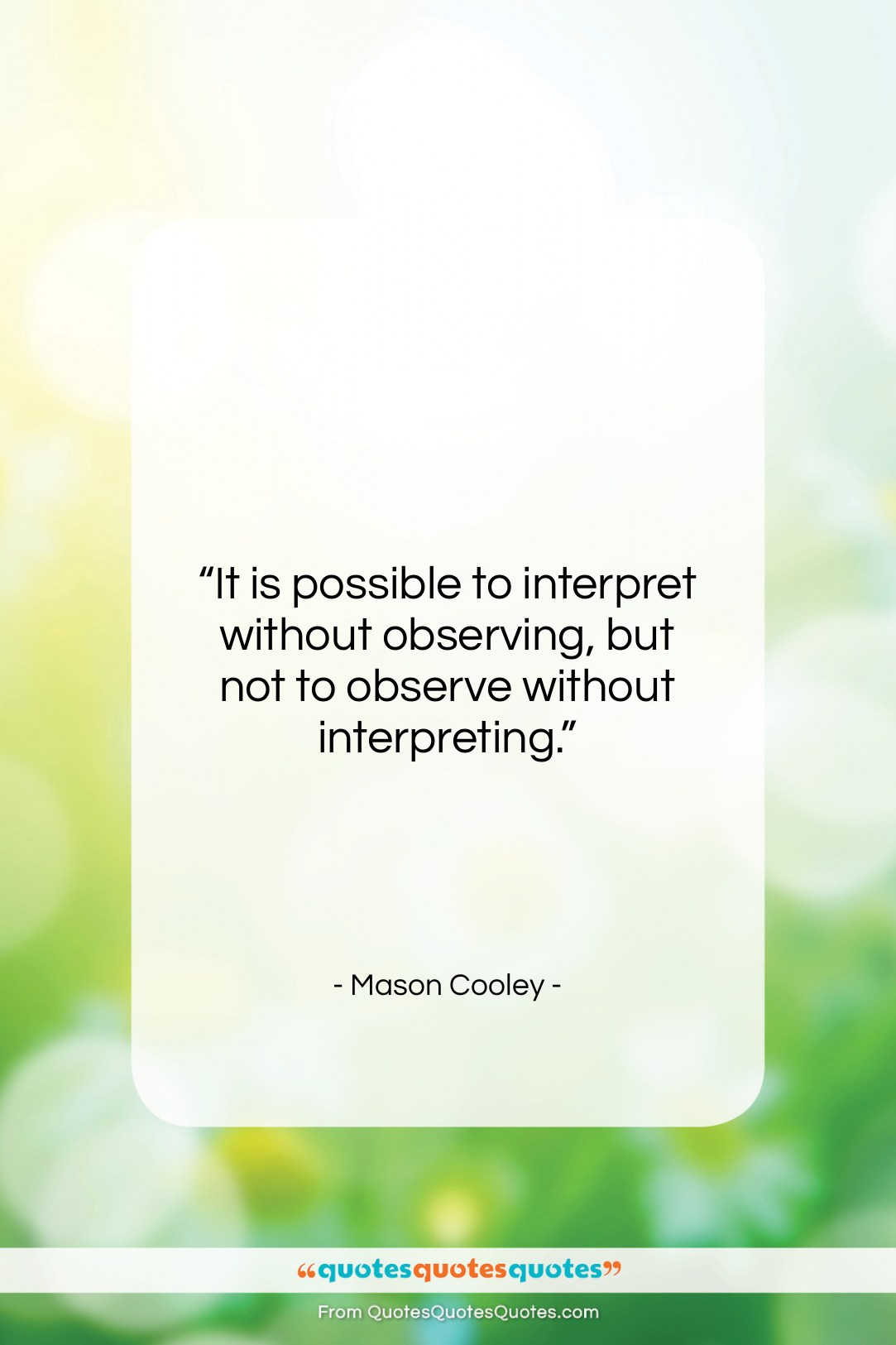 Mason Cooley quote: “It is possible to interpret without observing,…”- at QuotesQuotesQuotes.com