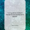 Mason Cooley quote: “Living alone makes it harder to find…”- at QuotesQuotesQuotes.com