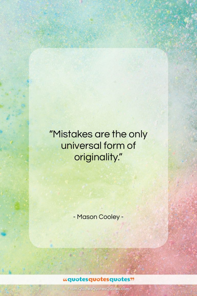 Mason Cooley quote: “Mistakes are the only universal form of…”- at QuotesQuotesQuotes.com