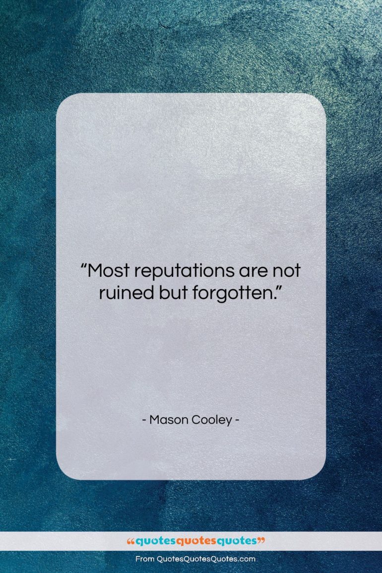 Mason Cooley quote: “Most reputations are not…”- at QuotesQuotesQuotes.com