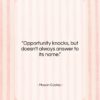 Mason Cooley quote: “Opportunity knocks, but doesn’t always answer to…”- at QuotesQuotesQuotes.com