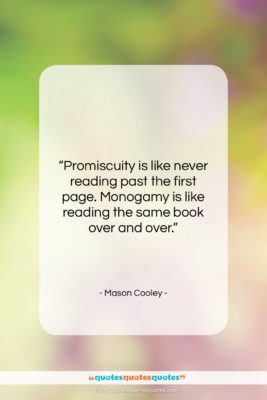 Mason Cooley quote: “Promiscuity is like never reading past the…”- at QuotesQuotesQuotes.com