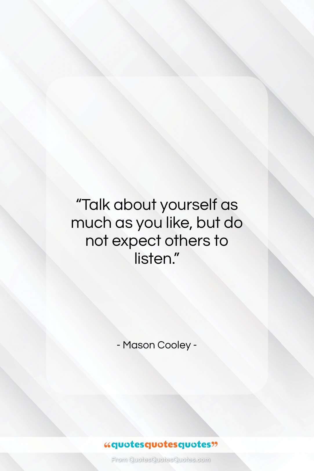 Mason Cooley quote: “Talk about yourself as much as you…”- at QuotesQuotesQuotes.com