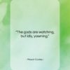 Mason Cooley quote: “The gods are watching,…”- at QuotesQuotesQuotes.com