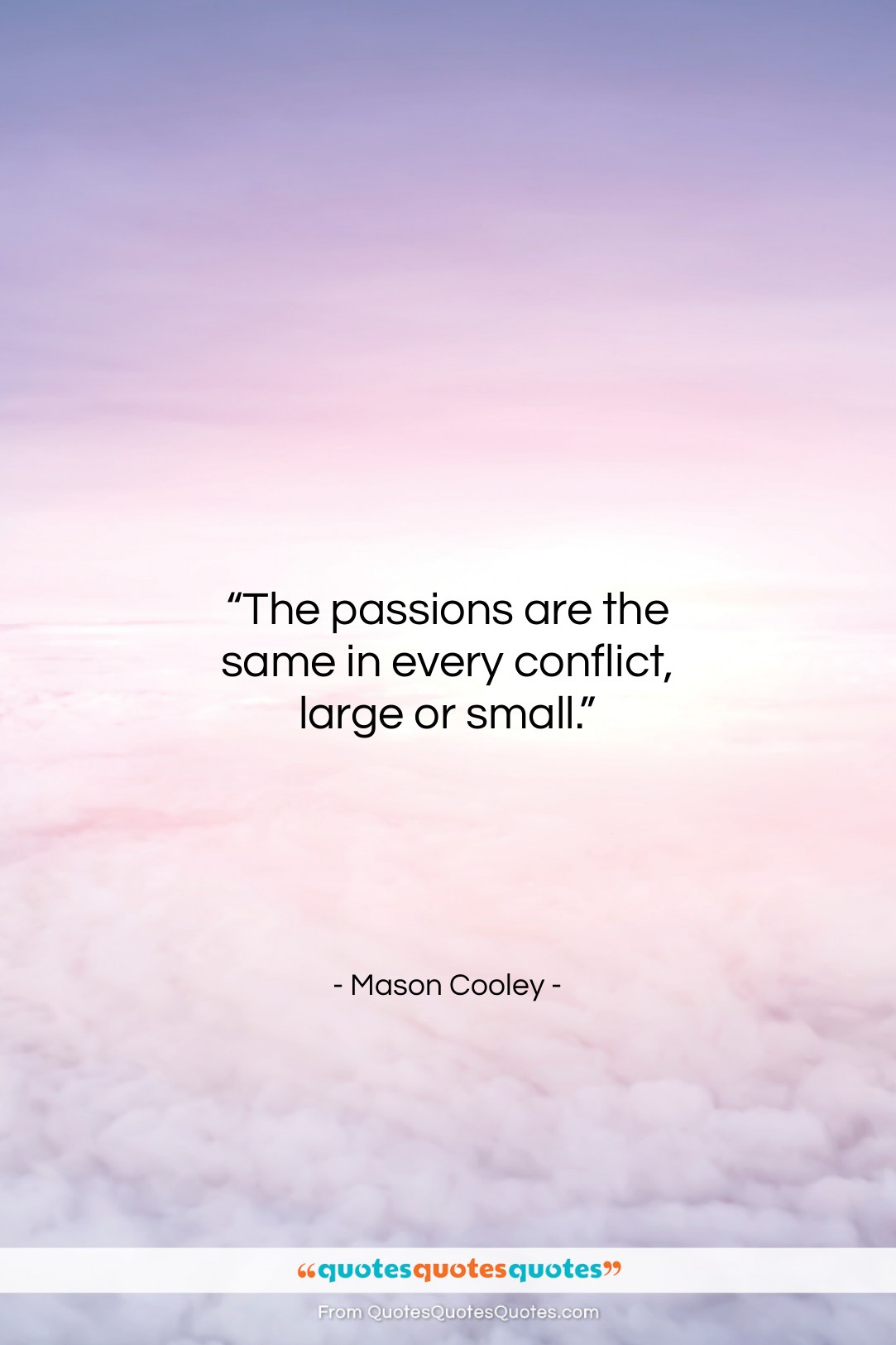 Mason Cooley quote: “The passions are the same in every…”- at QuotesQuotesQuotes.com