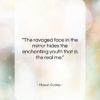 Mason Cooley quote: “The ravaged face in the mirror hides…”- at QuotesQuotesQuotes.com