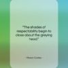 Mason Cooley quote: “The shades of respectability begin to close…”- at QuotesQuotesQuotes.com