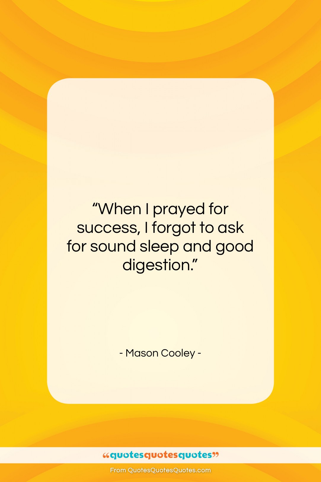 Mason Cooley quote: “When I prayed for success, I forgot…”- at QuotesQuotesQuotes.com