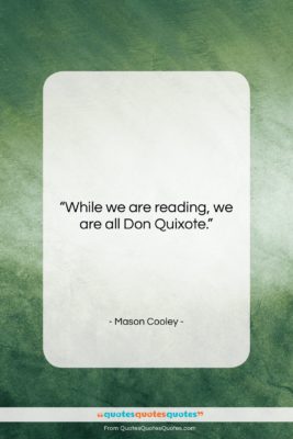 Mason Cooley quote: “While we are reading, we are all…”- at QuotesQuotesQuotes.com