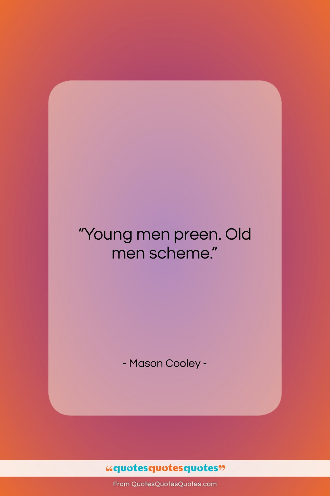 Mason Cooley quote: “Young men preen. Old…”- at QuotesQuotesQuotes.com