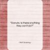 Matt Groening quote: “Donuts. Is there anything they can’t do?…”- at QuotesQuotesQuotes.com