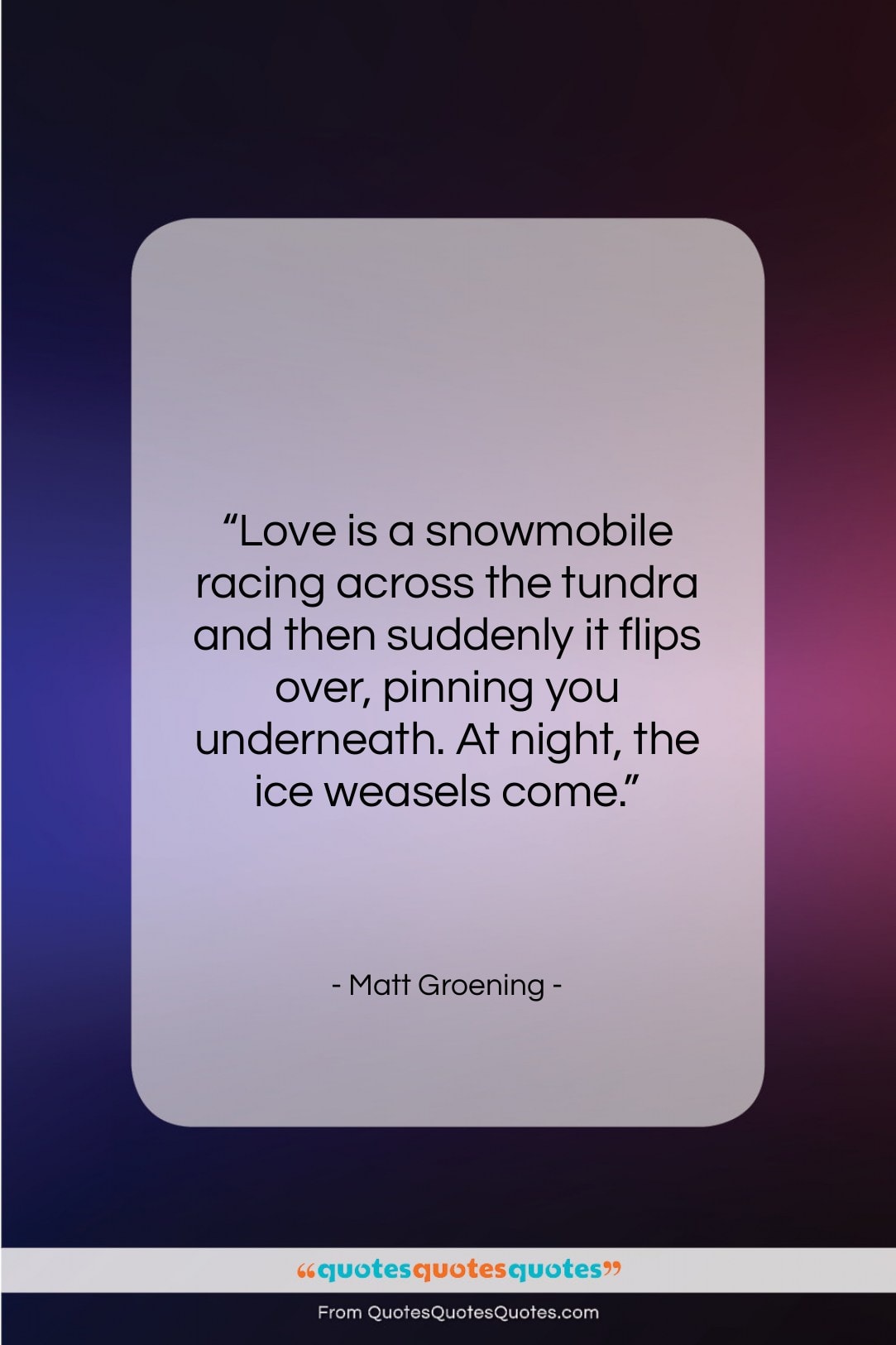 Matt Groening quote: “Love is a snowmobile racing across the…”- at QuotesQuotesQuotes.com