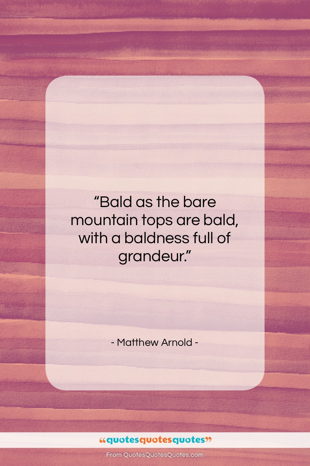 Matthew Arnold quote: “Bald as the bare mountain tops are…”- at QuotesQuotesQuotes.com