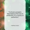 Matthew Arnold quote: “Culture is properly described as the love…”- at QuotesQuotesQuotes.com