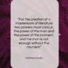 Matthew Arnold quote: “For the creation of a masterwork of…”- at QuotesQuotesQuotes.com