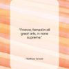 Matthew Arnold quote: “France, famed in all great arts, in…”- at QuotesQuotesQuotes.com