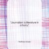 Matthew Arnold quote: “Journalism is literature in a hurry….”- at QuotesQuotesQuotes.com