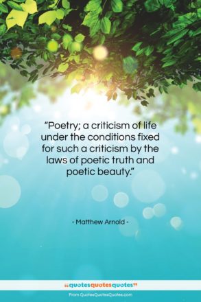 Matthew Arnold quote: “Poetry; a criticism of life under the…”- at QuotesQuotesQuotes.com